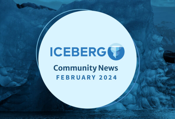 February 2024: Iceberg Community News